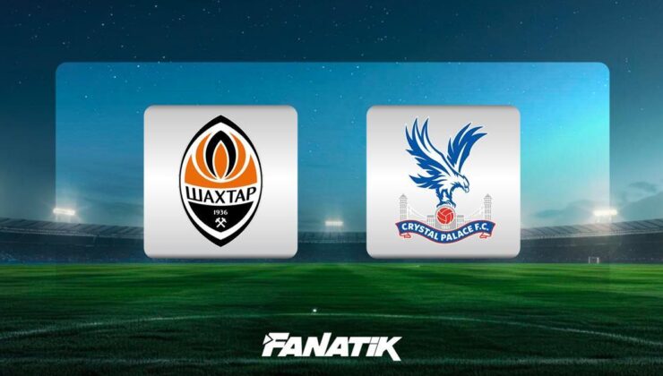 CANLI | Shakhtar Donetsk – Crystal Palace maçı