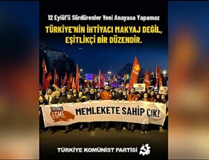 12 Eylül 1980 askeri darbesinin 46’ncı yılı… TKP: 12 Eylül’ü sürdürenler yeni anayasa yapamaz